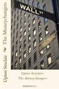 Upton Sinclair: The Moneychangers