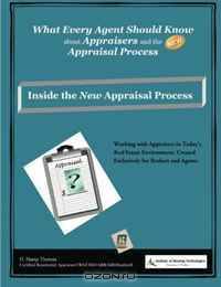 What Every Agent Should Know About Appraisers and the New Appraisal Process: Inside the New Appraisal Process (Volume 1)