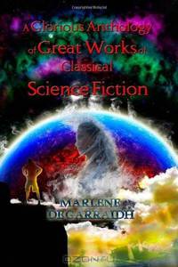 A Glorious Anthology of Great Works of Classical Science Fiction: Selections of the Best Short Stories from the Golden Age of Science Fiction