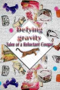 Defying Gravity: Tales of a Reluctant Cougar
