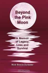 Beyond the Pink Moon: A Memoir of Legacy, Loss and Survival