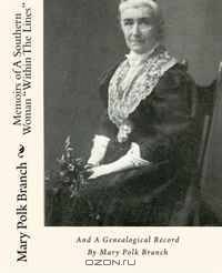 Memoirs of A Southern Woman "Within The Lines": And A Genealogical Record By Mary Polk Branch