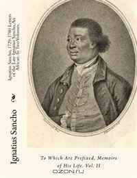 Ignatius Sancho, 1729-1780 Letters of the Late Ignatius Sancho, An African. In Two Volumes.: To Which Are Prefixed, Memoirs of His Life. Vol. II