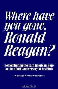 Where Have You Gone, Ronald Reagan?
