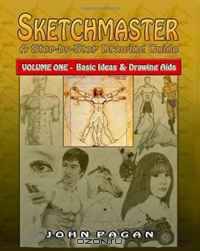Sketchmaster: A Step-by-Step Drawing Guide, Vol. 1 - Basic Concepts & Drawing Aids