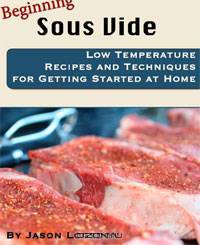 Beginning Sous Vide: Low Temperature Recipes and Techniques for Getting Started at Home