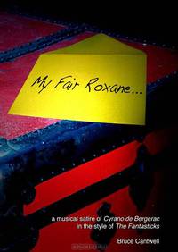 My Fair Roxane...: А Musical Satire of Cyrano de Bergerac in the Style of The Fantasticks