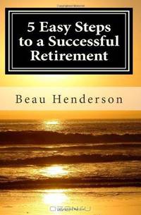 5 Easy Steps to a Successful Retirement: Personal Finance for the Future (Volume 1)
