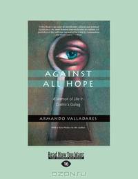 Against All Hope: A Memoir of Life in Castro