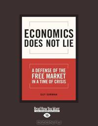 Economics Does Not Lie: A Defense of the Free Market in a Time of Crisis