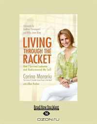Living Through the Racket: How I Survived Leukemia ... and Rediscovered My Self