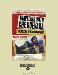 Traveling With Che Guevara: The Making of a Revolutionary