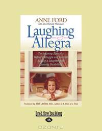 Laughing Allegra: The Inspiring Story of a Mothers Struggle and Triumph Raising a Daughter with Learning Disabilities