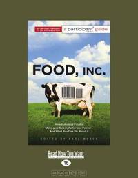 Food, Inc.: How Industrial Food Is Making Us Sicker, Fatter, and PoorerAnd What You Can Do About It
