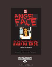 Angel Face: The True Story of Student Killer Amanda Knox