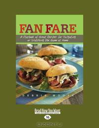 Fan Fare: A Playbook of Great Recipes for Tailgating or Watching the Game at Home