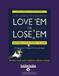 Love Em or Lose Em (Easy Read Large Edition): Getting Good People to Say