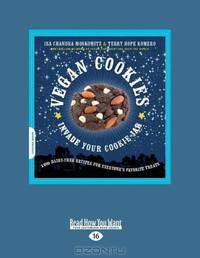 Vegan Cookies Invade Your Cookie Jar: 100 Dairy-Free Recipes for Everyone