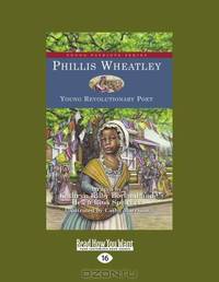 Phillis Wheatley: Young Revolutionary Poet