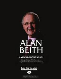 Alan Beith: A View from The North Life, Politics and Faith Seen from Englands Northernmost Constituency