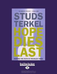 Hope Dies Last: Keeping the Faith in Troubled Times