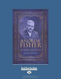Andrew Fisher: An Underestimated Man