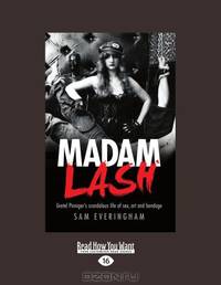 Madam Lash: Gretel Pinnigers Scandalous Life of Sex, Art and Bondage