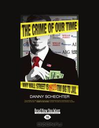The Crime Of Our Time: Why Wall Street is not too Big to Jail