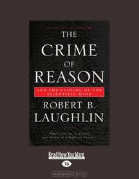 The Crime Of Reason: And the Closing of the Scientific Mind
