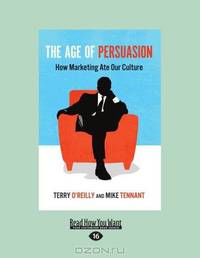The Age Of Persuasion: How Marketing Ate Our Culture