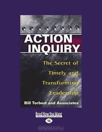Action Inquiry: The Secret of Timely and Transforming Leadership