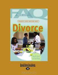 Frequently Asked Questions About Divorce: (Faq: Teen Life)