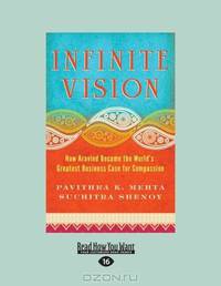 Infinite Vision: How Aravind Became the Worlds Greatest Business Case for Compassion