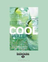 Cool Waters: 50 Refreshing, Healthy, Homemade Thirst Quenchers