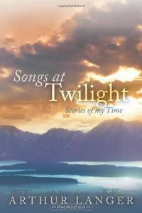 Songs at Twilight: Stories of My Time