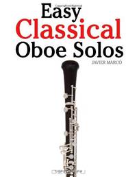 Easy Classical Oboe Solos: Featuring music of Bach, Beethoven, Wagner, Handel and other composers