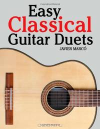 Easy Classical Guitar Duets: Featuring music of Brahms, Mozart, Beethoven, Tchaikovsky and others. In Standard Notation and Tablature