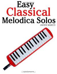 Easy Classical Melodica Solos: Featuring music of Bach, Mozart, Beethoven, Brahms and others.