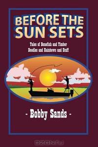 Before the Sun Sets: Tales of Bonefish and Timber Doodles and Rainbows and Stuff
