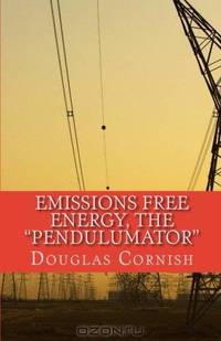 Emissions Free Energy, The "Pendulumator"