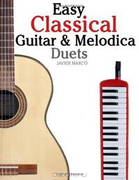 Easy Classical Guitar & Melodica Duets: Featuring music of Bach, Mozart, Beethoven, Wagner and others. For Classical Guitar and Melodica. In Standard Notation and Tablature.