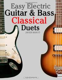 Easy Electric Guitar & Bass Classical Duets: Featuring music of Brahms, Mozart, Beethoven, Tchaikovsky and others. In Standard Notation and Tablature.