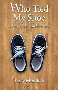 Who Tied My Shoe: A Story of How God Provides (Volume 1)