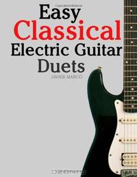 Easy Classical Electric Guitar Duets: Featuring music of Elgar, Grieg, Bach and others. In Standard Notation and Tablature.