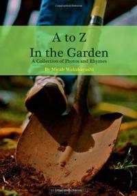 A to Z In the Garden: A Collection of Photos and Rhymes