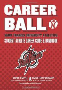 CareerBall: Saint Francis University Athletics Student-Athlete Career Guide and Handbook: The Sport Athletes Play When They