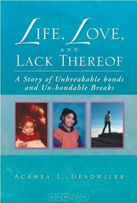 Life, Love, and Lack Thereof: A Story of Unbreakable Bonds and Un-bondable Breaks