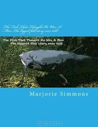 The Fish That Thought He Was A Man The biggest fish story ever told