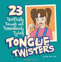 Twenty-Three Terrifically Tough and Tremendously Tying Tongue Twisters