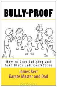 Bully-proof: How to stop bullying and gain black-belt confidence